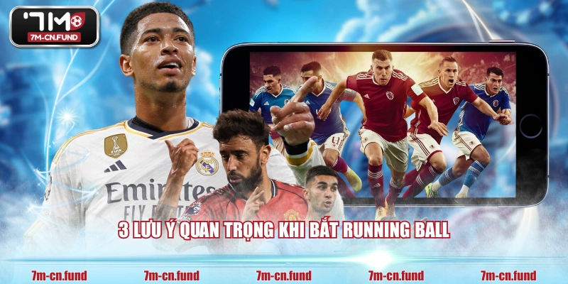 3 lưu ý quan trọng khi bắt Running Ball