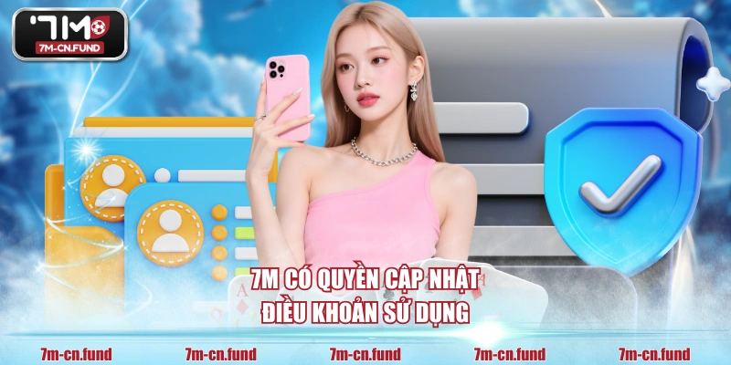 7M có quyền cập nhật điều khoản sử dụng