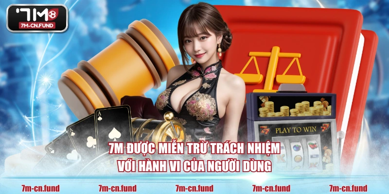 7M được miễn trừ trách nhiệm với hành vi của người dùng