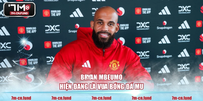 Bryan Mbeumo hiện đang là vua bóng đá MU