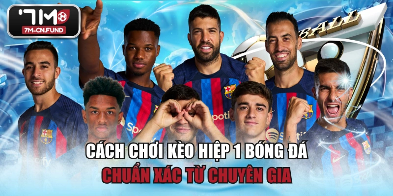 Cách Chơi Kèo Hiệp 1 Bóng Đá Chuẩn Xác Từ Chuyên Gia