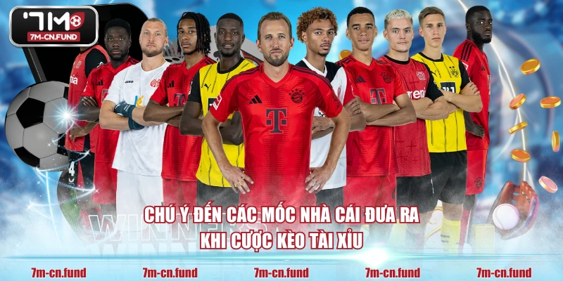 Chú ý đến các mốc nhà cái đưa ra khi cược kèo tài xỉu