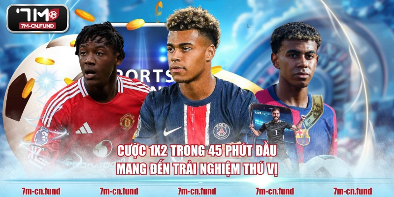 Cược 1x2 trong 45 phút đầu mang đến trải nghiệm thú vị