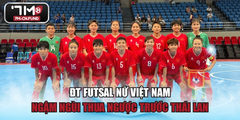 ĐT Futsal Nữ Việt Nam Ngậm Ngùi Thua Ngược Trước Thái Lan