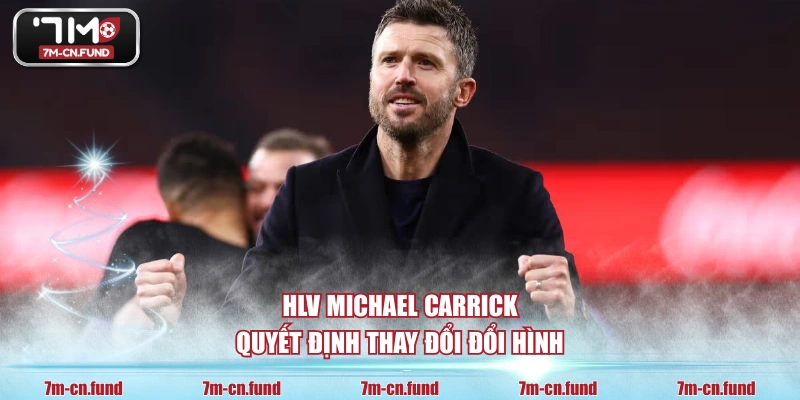 HLV Michael Carrick quyết định thay đổi đổi hình