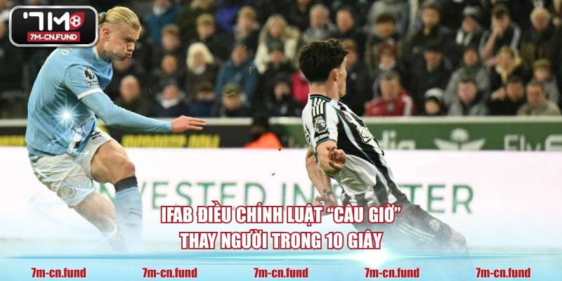IFAB điều chỉnh luật “câu giờ” - Thay người trong 10 giây