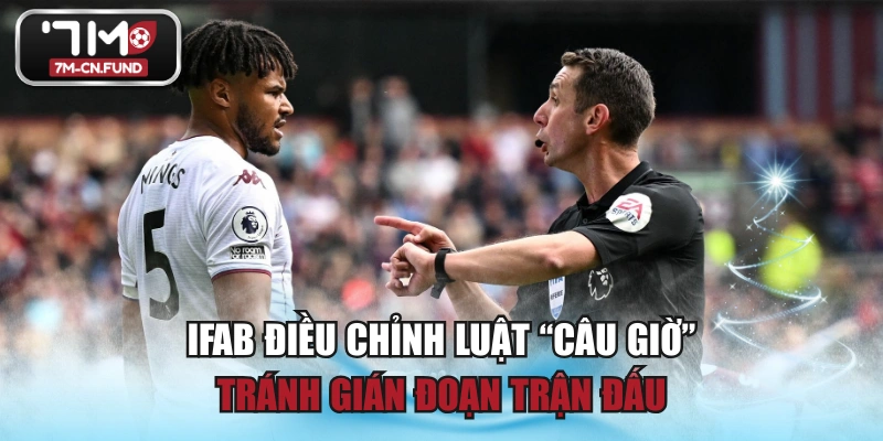 IFAB Điều Chỉnh Luật “Câu Giờ” Tránh Gián Đoạn Trận Đấu