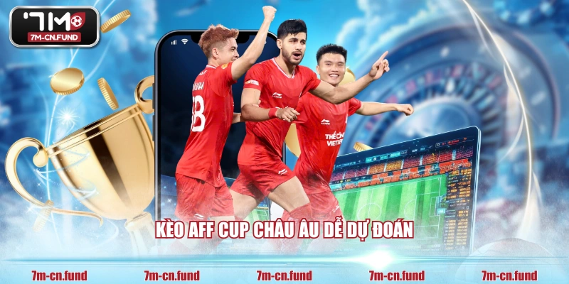 Kèo AFF Cup châu Âu dễ dự đoán