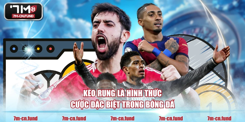 Kèo rung là hình thức cược đặc biệt trong bóng đá