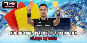 Kèo Thẻ Phạt - Luật Chơi, Cách Tính Tiền Và Mẹo Dự Đoán