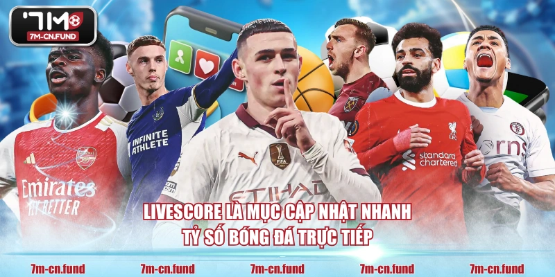 Livescore là mục cập nhật nhanh tỷ số bóng đá trực tiếp
