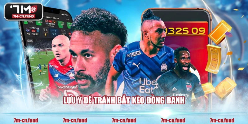 Lưu ý để tránh bẫy kèo đồng banh