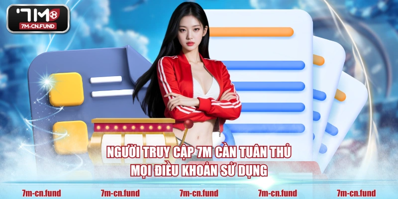 Người truy cập 7M cần tuân thủ mọi điều khoản sử dụng 