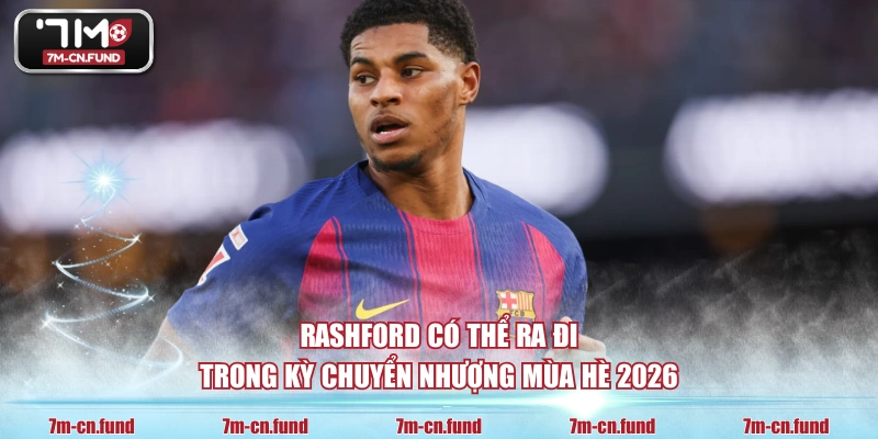 Rashford có thể ra đi trong kỳ chuyển nhượng mùa hè 2026