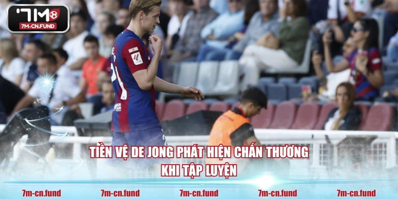 Tiền vệ De Jong phát hiện chấn thương khi tập luyện