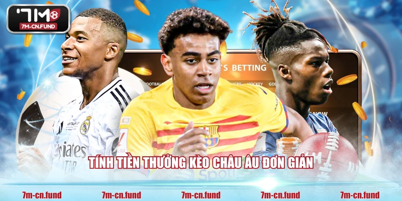 Tính tiền thưởng kèo châu Âu đơn giản