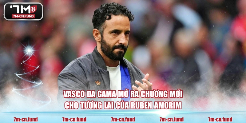 Vasco da Gama mở ra chương mới cho tương lai của Ruben Amorim