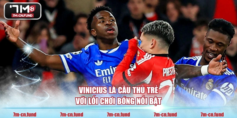 Vinicius là cầu thủ trẻ với lối chơi bóng nổi bật